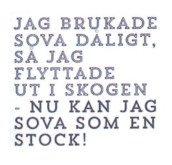 Text på bild med skämt om bättre sömn i skogen: "Jag brukade sova dåligt, så jag flyttade ut i skogen - nu kan jag sova som en stock!