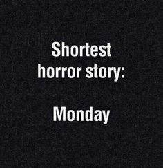 Text på en mörk bakgrund lyder "Shortest horror story: Monday".