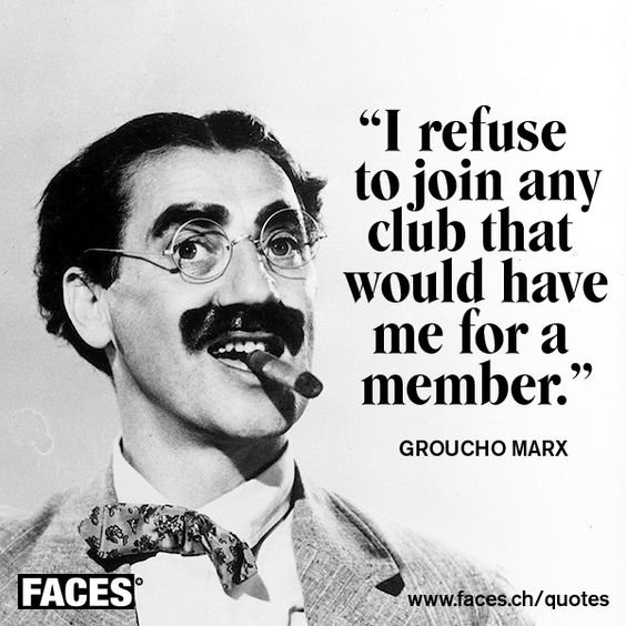 Bild på Groucho Marx med citat: "I refuse to join any club that would have me for a member.