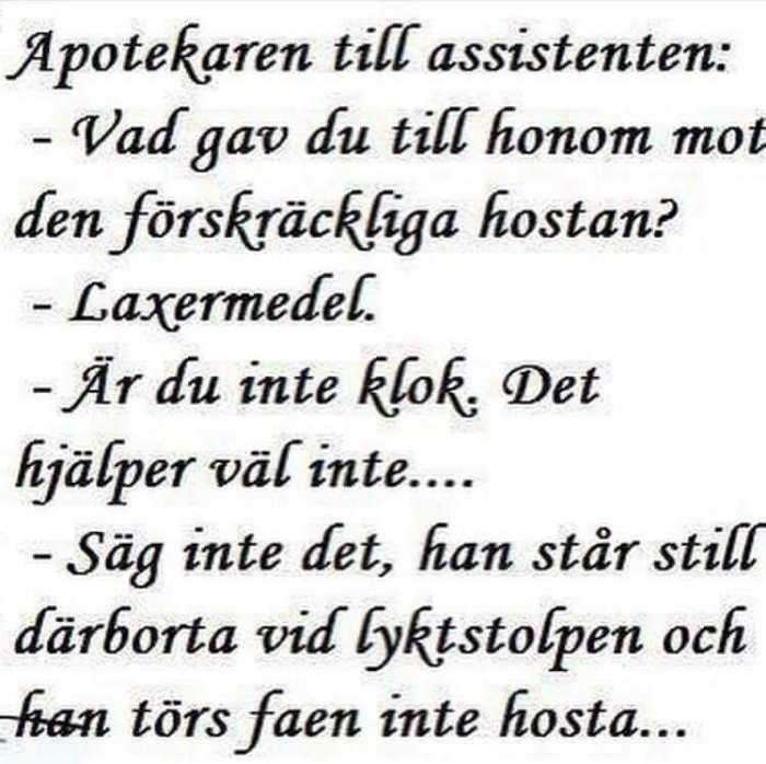 Skämtteckning med text där en apotekare frågar sin assistent om behandling för hosta och får svaret laxermedel. Humoristisk poäng om lösningen.