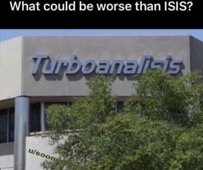 Byggnad med skylten "Turboanalysts" och texten "What could be worse than ISIS?" ovanför, samt en text "u/soonyk" nedanför.