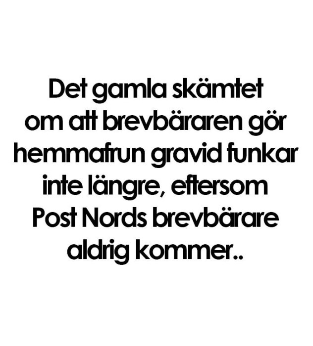 Text med skämt om att brevbäraren inte gör hemmafrun gravid längre eftersom Post Nords brevbärare aldrig kommer.