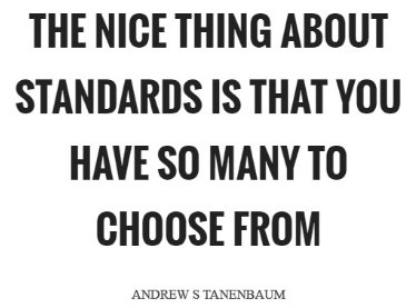 Textcitat: "The nice thing about standards is that you have so many to choose from" av Andrew S. Tanenbaum.
