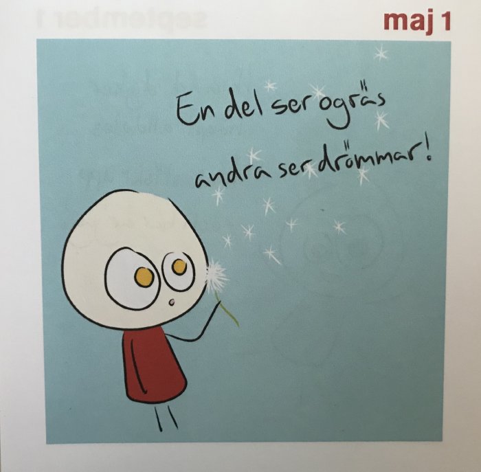 Illustration av figur med stort huvud och röd tröja som håller i maskros, text "En del ser ogräs andra ser drömmar!