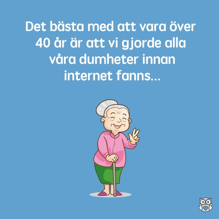 Illustration av en leende äldre kvinna som gör ett "peace"-tecken, med text om att göra dumheter före internet.