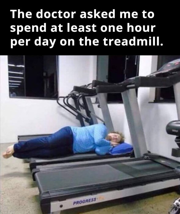 Person ligger på en löpband med texten "The doctor asked me to spend at least one hour per day on the treadmill" ovanför.