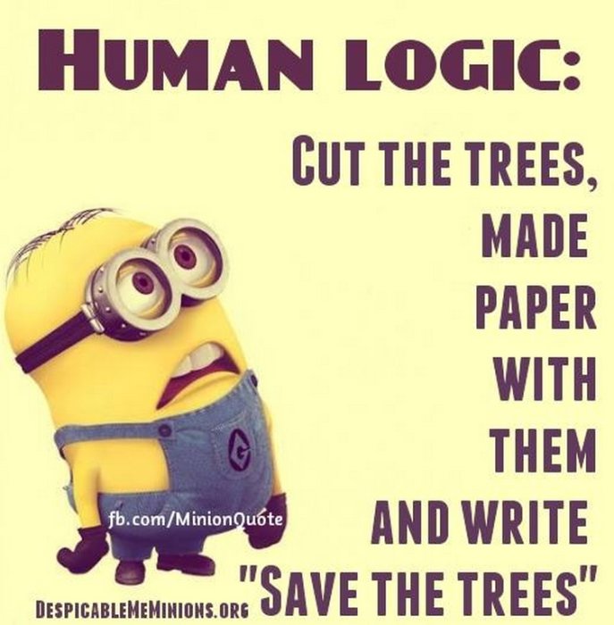 Minion karaktär med texten "HUMAN LOGIC: Cut the trees, made paper with them and write 'SAVE THE TREES'