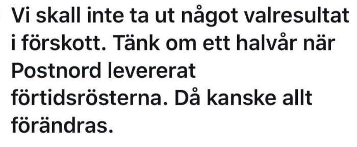 Textmeddelande om att inte ta ut valresultat i förskott och vänta på Postnords leverans av förtidsröster.