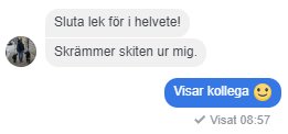 Skärmdump av ett Facebook-meddelande med texten "Sluta lek för i helvete! Skrämmer skiten ur mig." och en svarsknapp "Visar kollega :)".