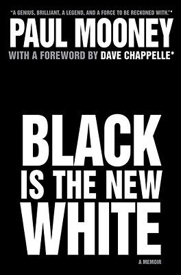 Omslaget till en bok med titeln "BLACK IS THE NEW WHITE" av Paul Mooney, förord av Dave Chappelle.