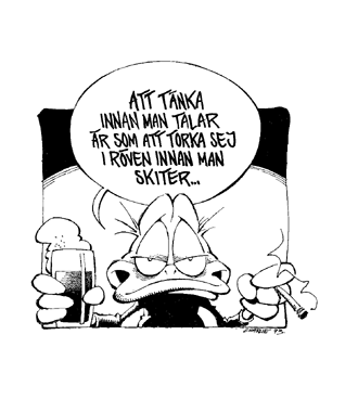 Seriefigur med öl och cigarett, textbubbla: "Att tänka innan man talar är som att torka sig i röven innan man skiter...