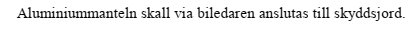 Text utdrag ur en standard för kabelinstallation: "Aluminiummanteln ska via biledaren anslutas till skyddsjord.