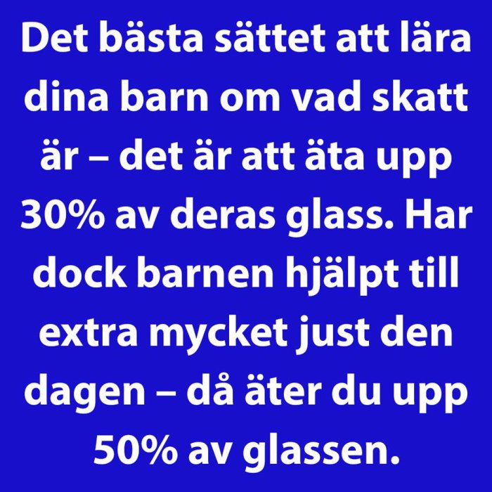 Blå bakgrund med text som beskriver ett humoristiskt sätt att lära barn om skatt genom att äta deras glass.