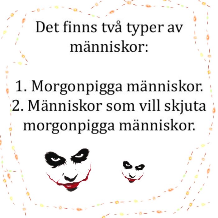 Text som säger "Det finns två typer av människor: 1. Morgonpigga människor. 2. Människor som vill skjuta morgonpigga människor" med clownsminkade ansikten nedanför.