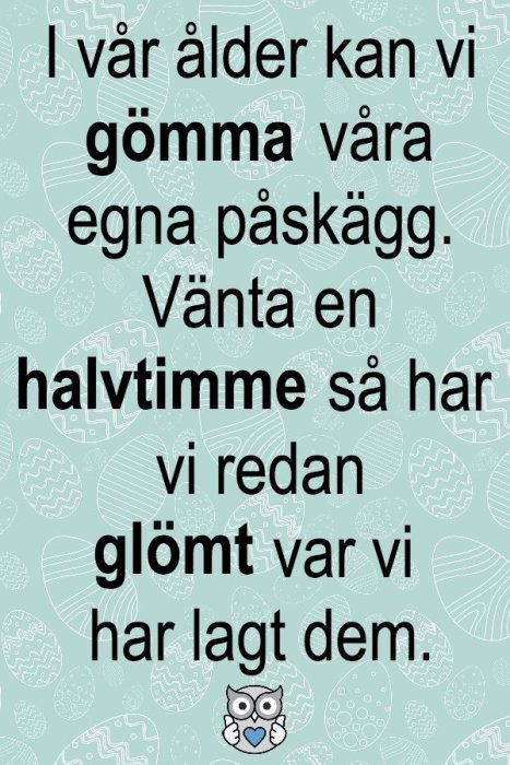 Illustrerad bild med text om att glömma var man lagt påskägg och en uggla längst ned.