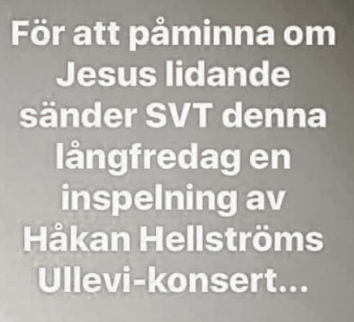 Humoristisk text om att SVT sänder Håkan Hellströms Ullevi-konsert för att påminna om Jesu lidande.