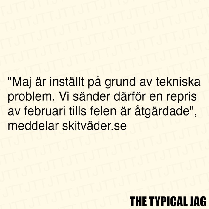 Satirisk bildtext som säger "Maj är inställt på grund av tekniska problem. Vi sänder därför en repris av februari tills felen är åtgärdade", enligt skitväder.se.