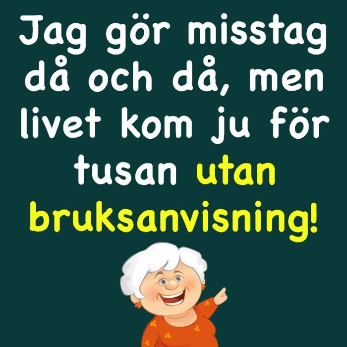 Illustration av en leende äldre kvinna med texten "Jag gör misstag då och då, men livet kom ju för tusan utan bruksanvisning!