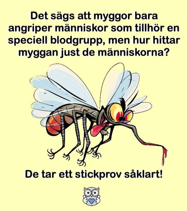 Illustration av en tecknad mygga med texten "Det sägs att myggor bara angriper människor som tillhör en speciell blodgrupp, men hur hittar myggan just de människorna? De tar ett stickprov såklart!