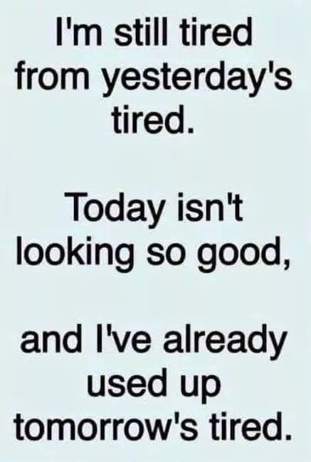 Text om utmattning: "I'm still tired from yesterday's tired. Today isn't looking so good, and I've already used up tomorrow's tired.