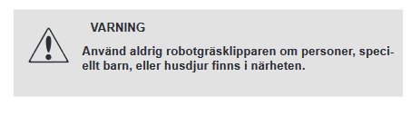 Varningsikon med texten "Använd aldrig robotgräsklippare om personer, speciellt barn, eller husdjur finns i närheten.