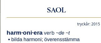Utdrag från SAOL med ordet "harmoniera" och dess definition "bilda harmoni; överensstämma".