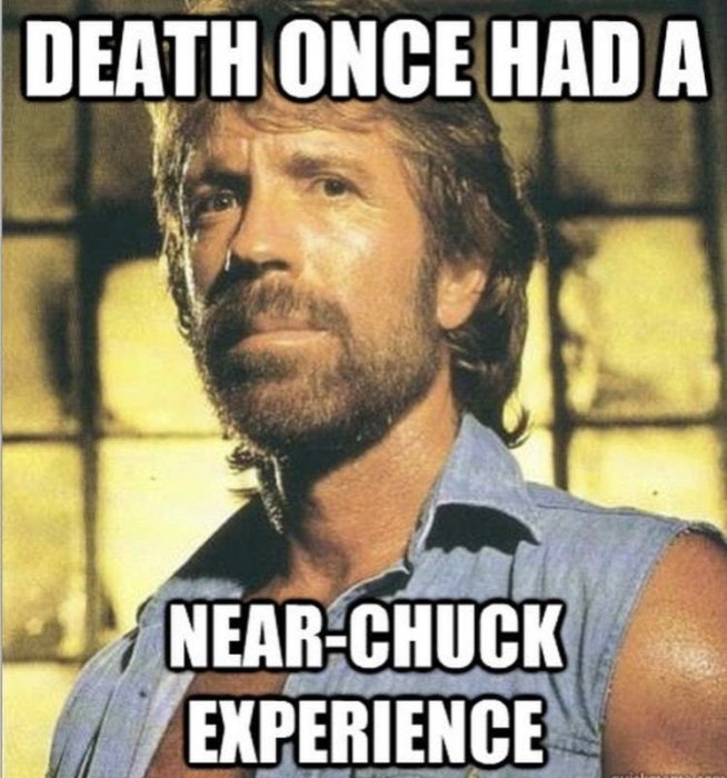 Bild på en meme med texten "DEATH ONCE HAD A NEAR-CHUCK EXPERIENCE" ovanför en bearded man.