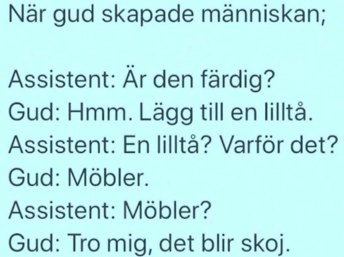 Textdialog där Gud och en assistent diskuterar att lägga till lilltå i människans design för att möjla möbler.