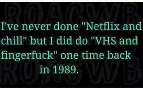 Textmem med bakgrund i olika nyanser av grönt och texten "I've never done 'Netflix and chill' but I did do 'VHS and [inappropriate term omitted]' one time back in 1989.