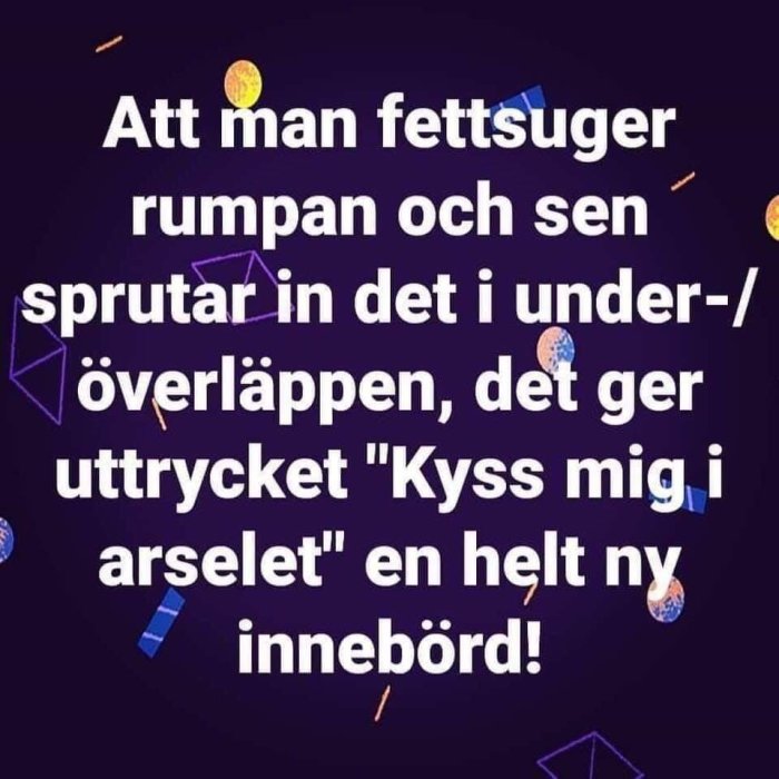 Mörk bakgrund med text om fettinjektion i läppar och konfetti, med humoristisk ton om uttrycket "Kyss mig i arslet".