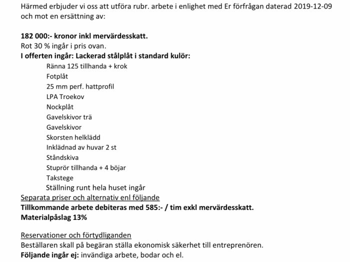 Offert för lackerad stålplåt och tillhörande material och arbete för plåttak inkluderar sotarstege och skorstenstäckning.