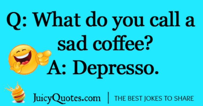 Ett skämt med text "Q: What do you call a sad coffee? A: Depresso" bredvid en skrattande emoji och webbadressen juicyquotes.com.