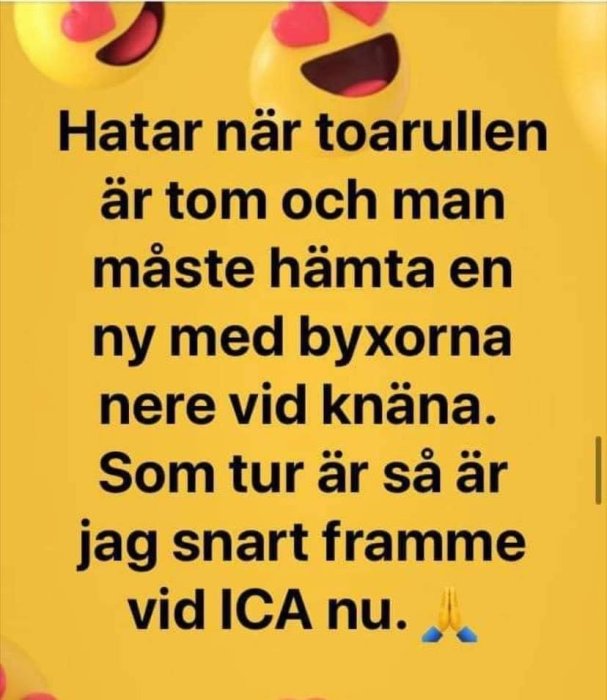 Svart text mot gul bakgrund om att ogilla när toalettpapper tar slut, med ögonrullande emojis och bönande händer.