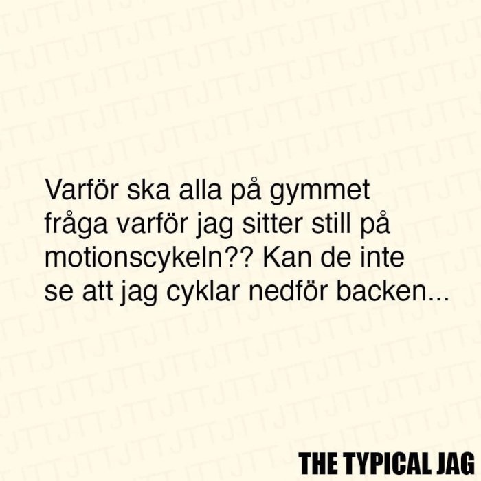 Textmem med skämtsamt klagomål om att andra på gymmet undrar varför personen sitter still på en motionscykel.