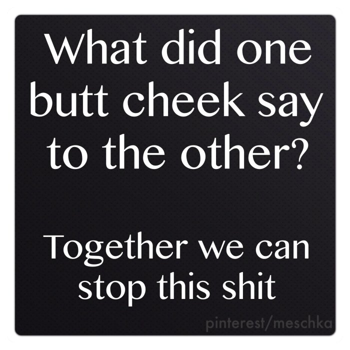 Svart bild med textskämt "What did one butt cheek say to the other? Together we can stop this shit", Pinterest-logotyp.