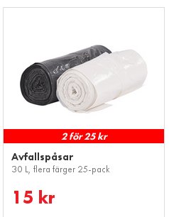 Två rullar med avfallspåsar, en vit och en svart, märkta "2 för 25 kr" och "Avfallspåsar 30 L, flera färger 25-pack".