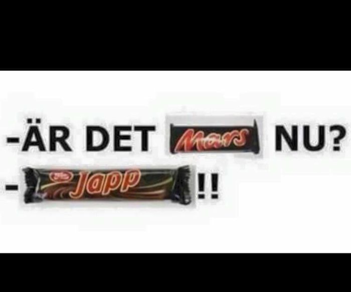 Text på bild spelar med orden "ÄR DET" och två godisnamn "Mars" och "Japp" för att forma frasen "ÄR DET MARS NU? JAPP!!