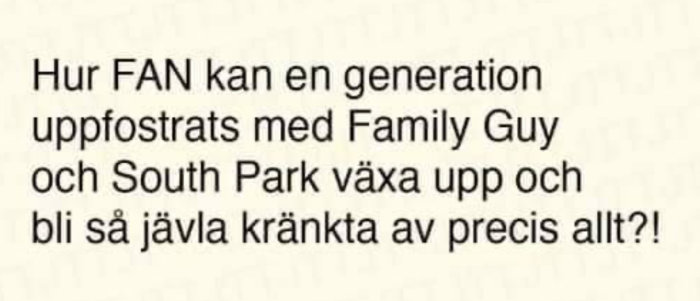 Text på en bild som ifrågasätter varför en generation uppfödd på Family Guy och South Park är känslig.