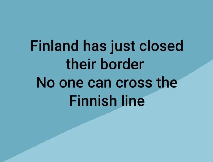 Text på en blå bakgrund som skämtsamt säger "Finland har stängt gränsen, ingen kan korsa den finska linjen".