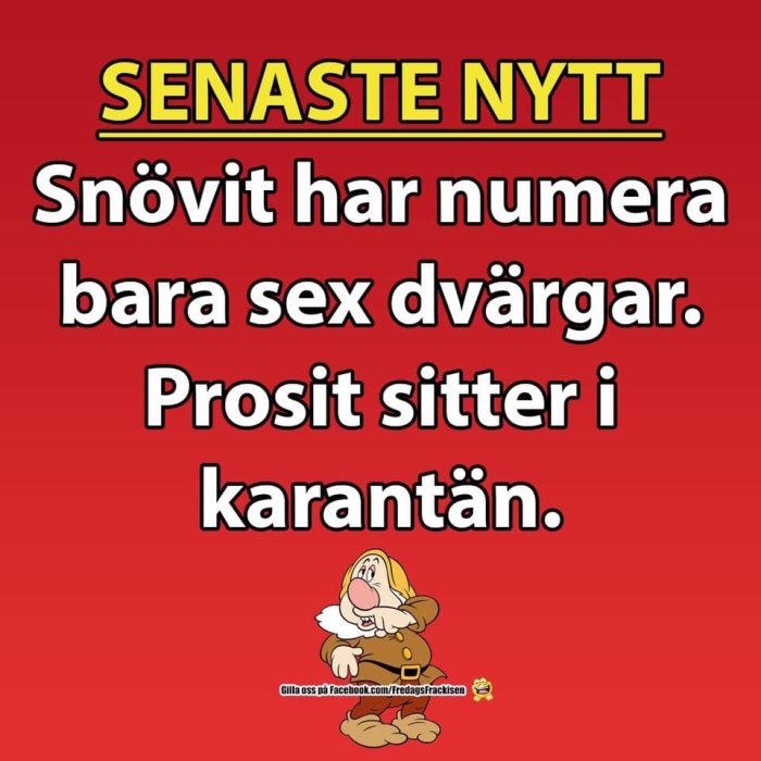 Röd humoristisk bild med text "SENASTE NYTT Snövit har numera bara sex dvärgar. Prosit sitter i karantän." och en tecknad dvärg.