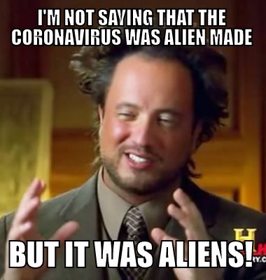 Man med uppspärrat hår gestikulerar och texten "I'M NOT SAYING THAT THE CORONAVIRUS WAS ALIEN MADE BUT IT WAS ALIENS!