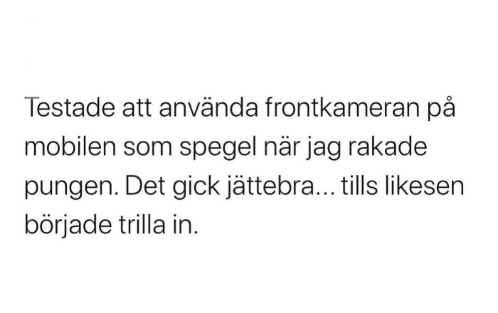 Skärmavbild av en text där någon beskriver att det gick bra att raka sig med mobilens frontkamera fram till ett missöde.