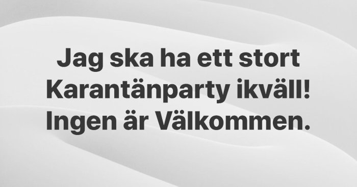 Text på bild: "Jag ska ha ett stort Karantänparty ikväll! Ingen är Välkommen.