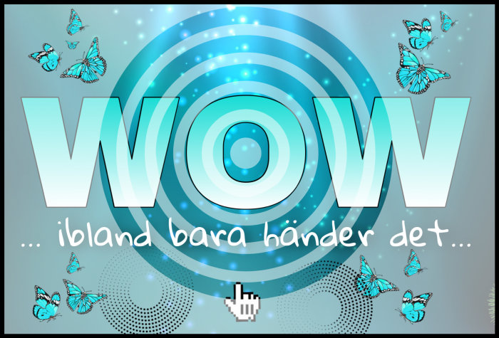 Illustration med stora bokstäver "WOW", fjärilar, och texten "ibland bara händer det..." mot en abstrakt blå bakgrund.