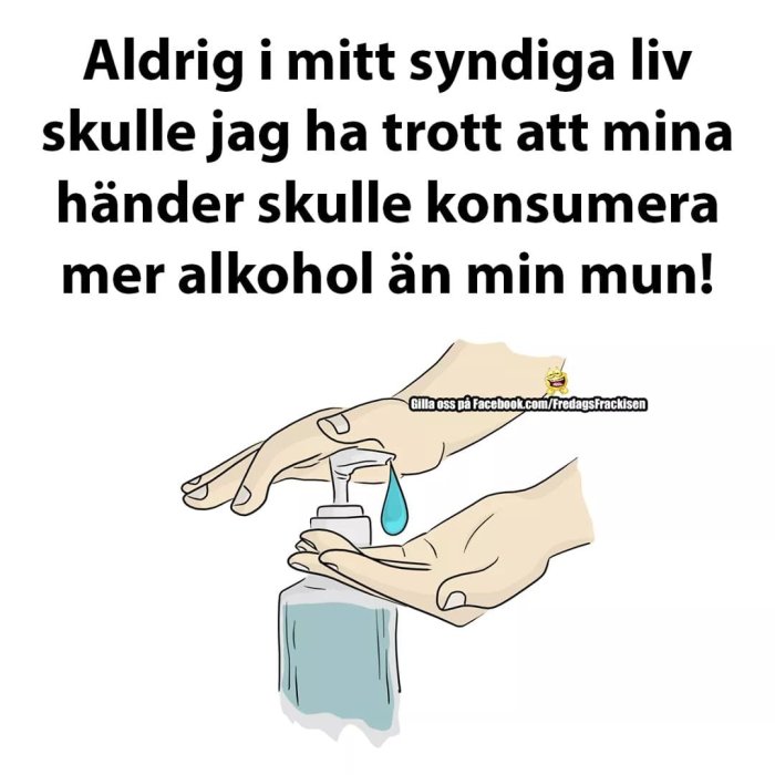 Hand som använder handsprit med texten "Aldrig i mitt syndiga liv skulle jag ha trott att mina händer skulle konsumera mer alkohol än min mun!