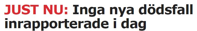 Rubrik med texten "JUST NU: Inga nya dödsfall inrapporterade i dag" mot vit bakgrund.