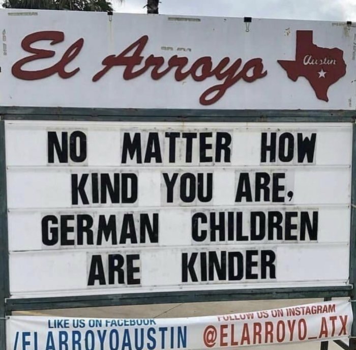 Skylt med ordvits: "No matter how kind you are, German children are kinder".