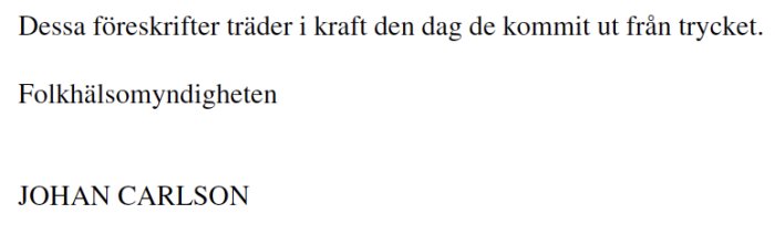 Textdokument med texten "Dessa föreskrifter träder i kraft den dag de kommit ut från trycket. Folkhälsomyndigheten JOHAN CARLSON".
