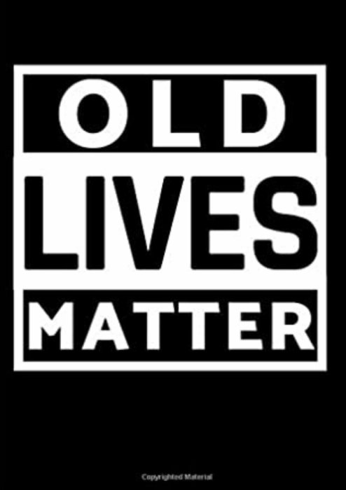 Plakat med texten "OLD LIVES MATTER" i stora vita bokstäver mot svart bakgrund.