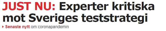 Rubriktext som lyder "JUST NU: Experter kritiska mot Sveriges teststrategi" följd av underordnad text "Senaste nytt om coronapandemin".
